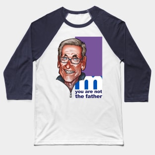 You are NOT the father! Baseball T-Shirt